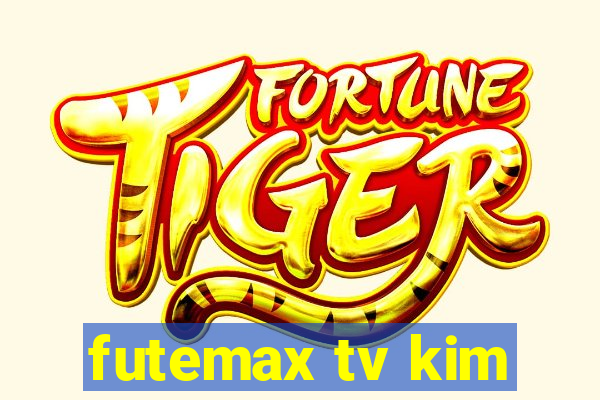 futemax tv kim